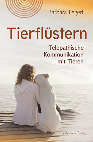 Tierflüstern: Telepathische Kommunikation mit Tieren von Aquamarin Verlag