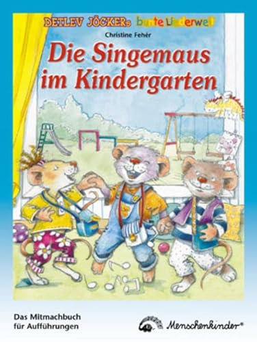 Die Singemaus im Kindergarten: Das Mitmachbuch für Aufführungen