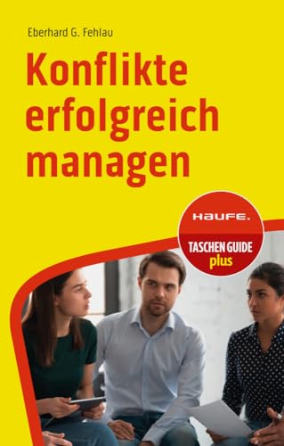 Konflikte erfolgreich managen (Haufe TaschenGuide) von Haufe Lexware GmbH