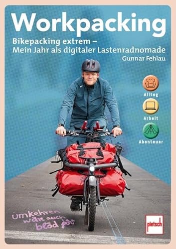 Workpacking: Bikepacking extrem - Mein Jahr als digitaler Lastenradnomade - Alltag, Arbeit, Abenteuer von Motorbuch Verlag