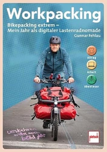 Workpacking: Bikepacking extrem - Mein Jahr als digitaler Lastenradnomade - Alltag, Arbeit, Abenteuer von Motorbuch Verlag