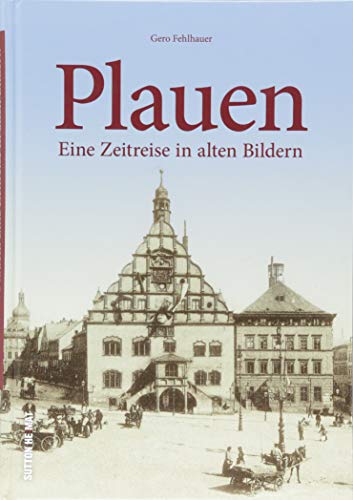Plauen in alten Fotografien, mit rund 160 teils unveröffentlichten Bildern. Ein faszinierender Einblick in das frühere Leben der Menschen zwischen ... ... Eine Zeitreise in alten Bildern