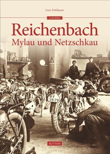 Reichenbach, Mylau, Netzschkau von Sutton Verlag GmbH