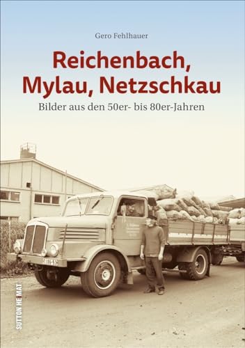 Reichenbach, Mylau, Netzschkau. Bilder aus den 50er- bis 80er-Jahren dokumentieren das Alltagsleben der Menschen (Sutton Archivbilder)