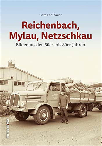 Reichenbach, Mylau, Netzschkau. Bilder aus den 50er- bis 80er-Jahren dokumentieren das Alltagsleben der Menschen (Sutton Archivbilder) von Sutton