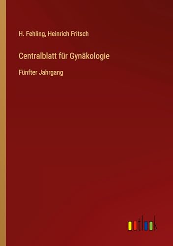 Centralblatt für Gynäkologie: Fünfter Jahrgang von Outlook Verlag
