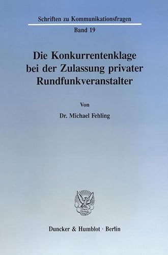 Die Konkurrentenklage bei der Zulassung privater Rundfunkveranstalter.: Eine Untersuchung zu materiell-rechtlichen Grundlagen, zur gerichtlichen ... (Schriften zu Kommunikationsfragen, Band 19)