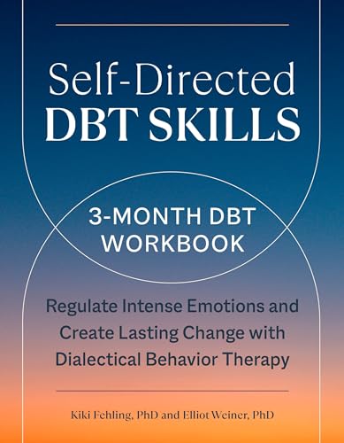 Self-Directed DBT Skills: A 3-Month DBT Workbook to Regulate Intense Emotions and Create Lasting Change with Dialectical Behavior Therapy Self-Directed DBT Skills: A 3-Month DBT Workbook to Regulate Intense Emotions and Create Lasting Change with Dialectical Behavior Therapy