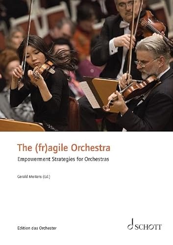 The (fr)agile Orchestra: Empowerment Strategies for Orchestras (Edition das Orchester) von Schott Music