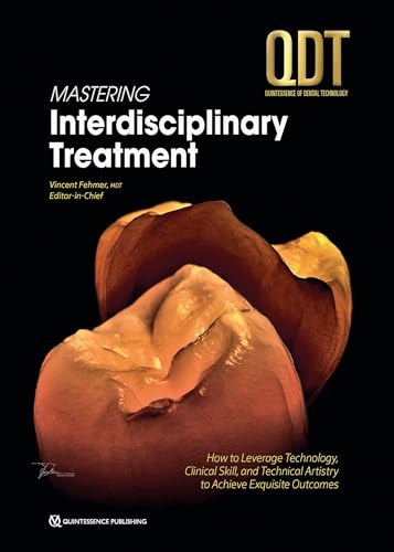 Mastering Interdisciplinary Treatment: How to Leverage Technology, Clinical Skill, and Technical Artistry to Achieve Exquisite Outcomes (QDT Yearbook) von Quintessence Publishing