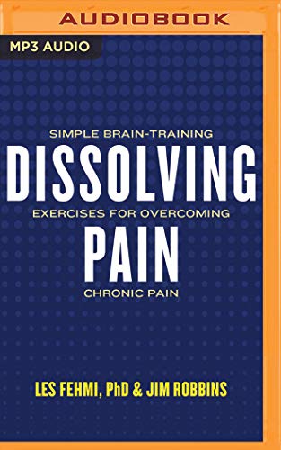Dissolving Pain: Simple Brain-training Exercises for Overcoming Chronic Pain