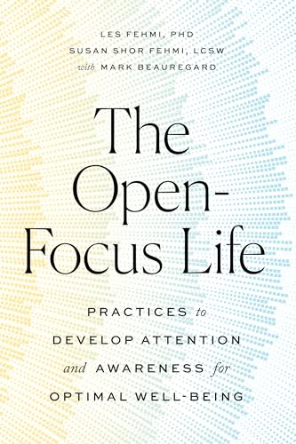 The Open-Focus Life: Practices to Develop Attention and Awareness for Optimal Well-Being von Shambhala Publications
