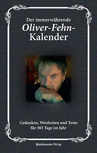Der immerwährende Oliver-Fehn-Kalender: Gedanken, Weisheiten und Texte für 365 Tage im Jahr
