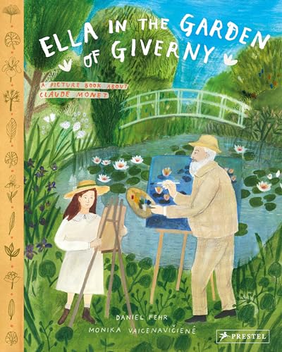 Ella in the Garden of Giverny: A Picture Book About Claude Monet von Prestel Junior