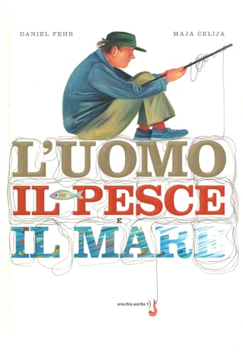 L'uomo, il pesce, il mare. Ediz. a colori von Orecchio Acerbo
