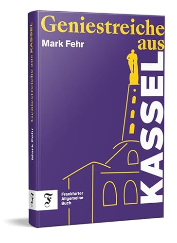 Geniestreiche aus Kassel | Unterhaltsame Anekdoten deutscher Erfindungen und Errungenschaften Geniestreiche aus Kassel | Unterhaltsame Anekdoten deutscher Erfindungen und Errungenschaften von Frankfurter Allgem.Buch