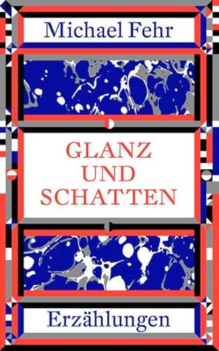 Glanz und Schatten: Erzählungen