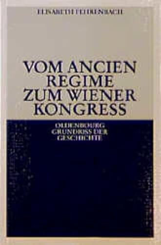 Vom Ancien Régime zum Wiener Kongress (Oldenbourg Grundriss der Geschichte, 12)