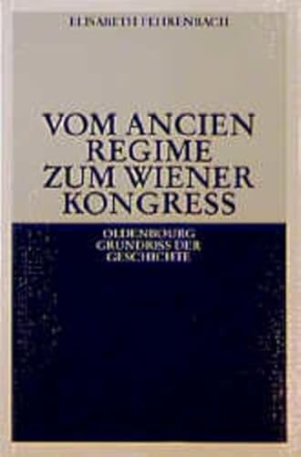 Vom Ancien Régime zum Wiener Kongress (Oldenbourg Grundriss der Geschichte, 12) von De Gruyter Oldenbourg