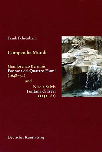 Compendia mundi: Gianlorenzo Berninis Fontana dei Quattro Fiumi (1648-51) und Nicola Salvis Fontana di Trevi (1732-62) (Italienische Forschungen des ... Institutes in Florenz, I Mandorli, 7, Band 7) von Deutscher Kunstverlag (DKV)