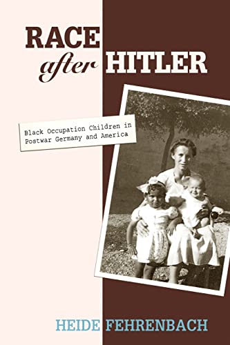 Race after Hitler: Black Occupation Children in Postwar Germany and America von Princeton University Press