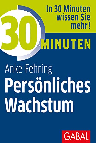 30 Minuten Persönliches Wachstum: In 30 Minuten wissen Sie mehr!