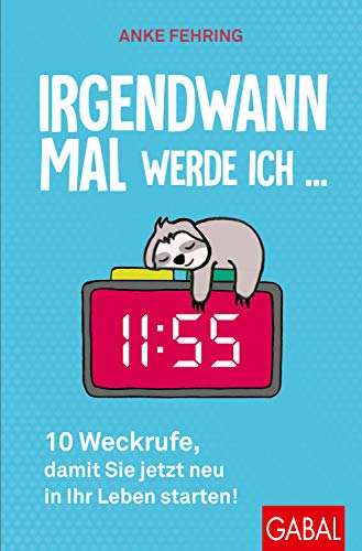 Irgendwann mal werde ich ...: 10 Weckrufe, damit Sie jetzt neu in Ihr Leben starten! (Dein Leben) von GABAL Verlag GmbH