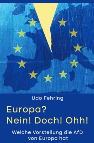 Europa? Nein! Doch! Ohh!: Welche Vorstellung die AFD von Europa hat