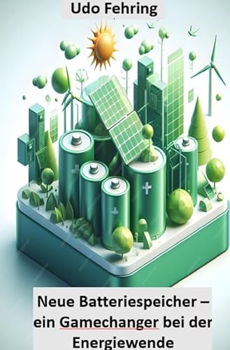 Neue Batteriespeicher - ein Gamechanger bei der Energiewende von epubli