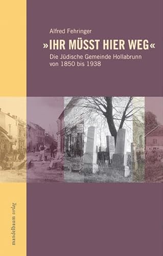 "Ihr müsst hier weg": Die Jüdische Gemeinde Hollabrunn von 1850 bis 1938