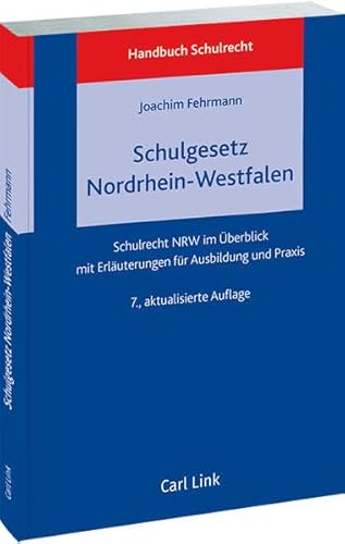 Schulgesetz Nordrhein-Westfalen: Schulrecht NRW im Überblick mit Erläuterungen für Ausbildung und Praxis Schulgesetz Nordrhein-Westfalen: Schulrecht NRW im Überblick mit Erläuterungen für Ausbildung und Praxis