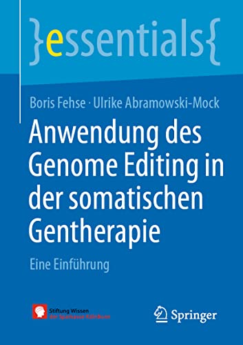 Anwendung des Genome Editing in der somatischen Gentherapie: Eine Einführung (essentials) von Springer