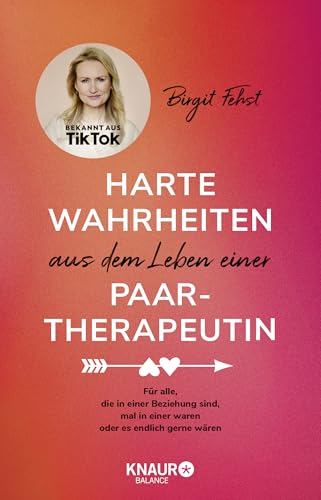 Harte Wahrheiten aus dem Leben einer Paartherapeutin: Für alle, die in einer Beziehung sind, mal in einer waren oder es endlich gerne wären | Bekannt aus TikTok