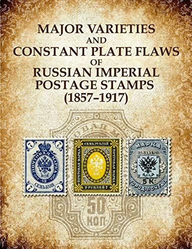 Major Varieties and Constant Plate Flaws of Russian Imperial Stamps (1857-1917) von CreateSpace Independent Publishing Platform