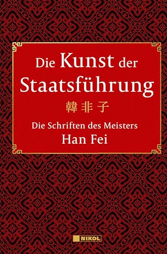 Die Kunst der Staatsführung: Die Schriften des Meisters Han Fei:Gesamtausgabe: Aus dem Altchinesischen übersetzt, mit Vorwort und Kommentaren von Wilmar Mögling