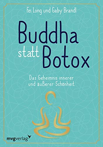 Buddha statt Botox: Das Geheimnis innerer und äußerer Schönheit von mvg Verlag