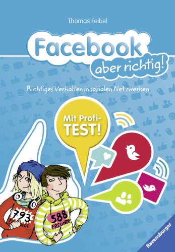 Facebook aber richtig!: Richtiges Verhalten in sozialen Netzwerken: Richtiges Verhalten in sozialen Netzwerken. Mit Profi-Test!