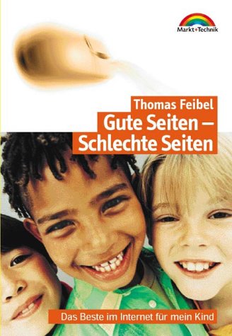 Gute Seiten - Schlechte Seiten . Das Beste im Internet für mein Kind (Sonstige Bücher M+T) von Markt+Technik