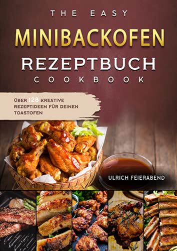 Minibackofen Rezeptbuch 2021#: Über 128 kreative Rezeptideen für Deinen Toastofen