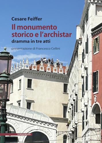 Il monumento storico e l'archistar. Dramma in tre atti Il monumento storico e l'archistar. Dramma in tre atti von Il Poligrafo