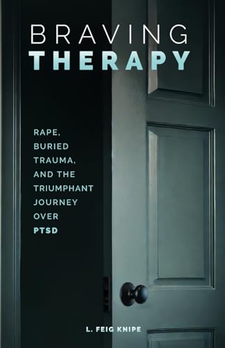 Braving Therapy: Rape, Buried Trauma, and the Triumphant Journey Over PTSD von selfpublishing.com