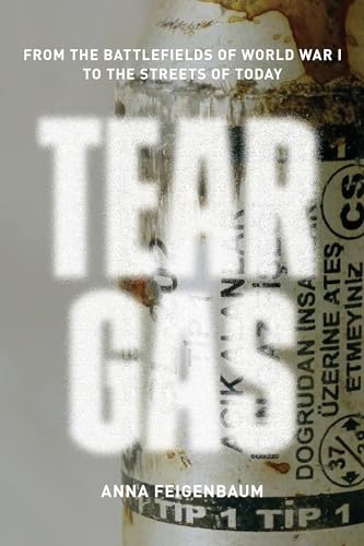 Tear Gas: From the Battlefields of WWI to the Streets of Today