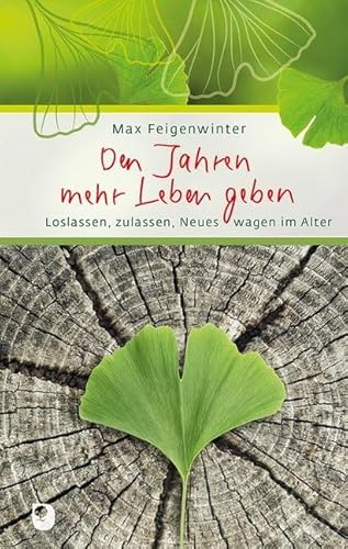 Den Jahren mehr Leben geben: Loslassen, zulassen, Neues wagen im Alter (Eschbacher Präsent)