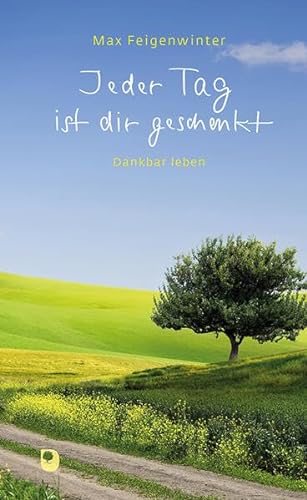 Jeder Tag ist dir geschenkt: Dankbar leben (Präsent Premium) von Verlag am Eschbach