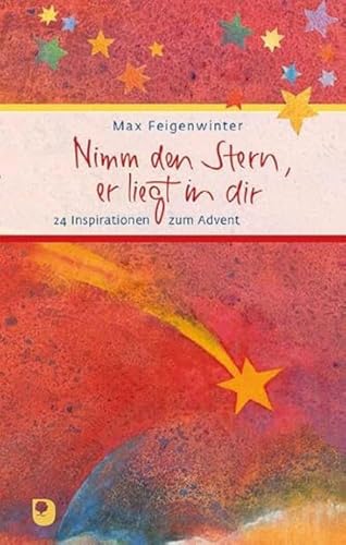 Nimm den Stern, er liegt in dir: 24 Inspirationen zum Advent (Eschbacher Präsent)
