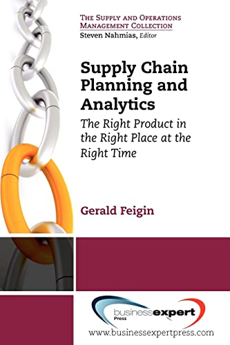 Supply Chain Planning and Analytics: The Right Product in the Right Place at the Right Time The Right Product in the Right Place at the Right Time (Supply and Operations Management Collection)