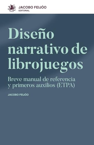 Diseño Narrativo de librojuegos: Breve manual de referencia y primeros auxilios (ETPA) (Manuales) von Editorial Jacobo Feijóo