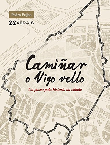 Camiñar o Vigo vello : un paseo pola historia da cidade (GRANDES OBRAS - EDICIÓNS SINGULARES) von Xerais