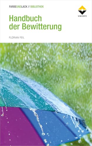 Handbuch der Bewitterung: Künstliche und natürliche Bewitterung an Beschichtungen Handbuch der Bewitterung: Künstliche und natürliche Bewitterung an Beschichtungen von Vincentz Network