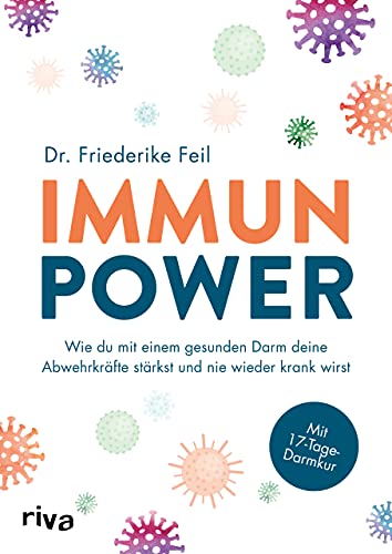 Immunpower: Wie du mit einem gesunden Darm deine Abwehrkräfte stärkst und nie wieder krank wirst. Mit 17-Tage-Darmkur von RIVA